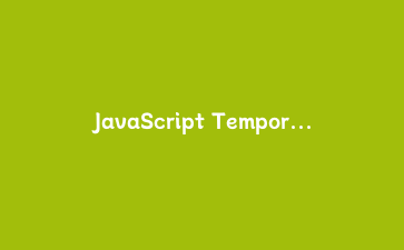 JavaScript Temporal API实战指南：告别Date对象的时间处理新范式