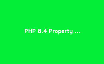 PHP 8.4 Property Hooks实战：彻底告别getter与setter样板代码