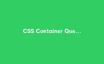 CSS Container Queries容器查询：实现组件级响应式设计的革命性技术