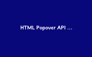 HTML Popover API 实战指南:不用JavaScript也能打造原生弹窗组件