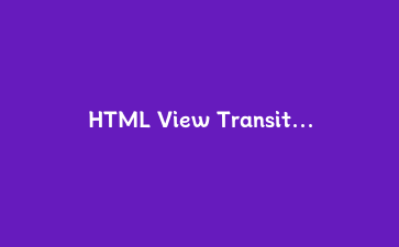 HTML View Transitions API 实战:为多页面应用添加原生过渡动画