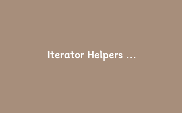 Iterator Helpers 实战：用原生惰性管道优化JavaScript数据处理