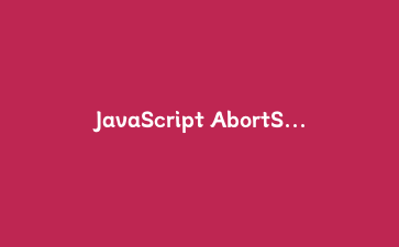 JavaScript AbortSignal.any实战:一键取消多个fetch和超时,告别手动组合