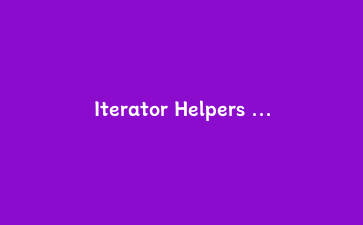 Iterator Helpers 实战：ES2025 迭代器助手，让分页拉取和流式处理不再写胶水代码