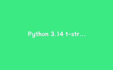 Python 3.14 t-string 实战：把 SQL 拼接和日志渲染从字符串里拆出来